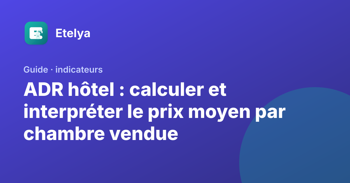 Tableau de bord d'un hôtel affichant le prix moyen par chambre vendue, le taux d'occupation et le RevPAR
